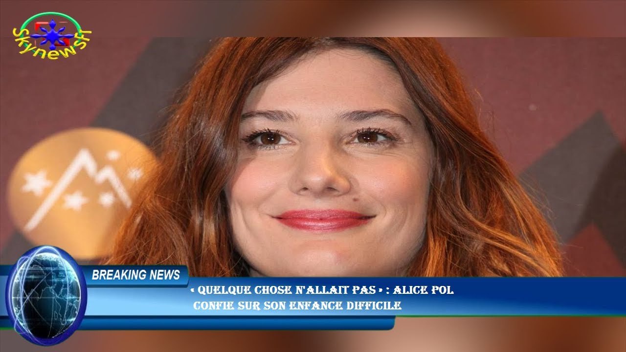 « Quelque chose n'allait pas » : Alice Pol  confie sur son enfance difficile