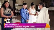 Novio asegura no querer casarse en plena misa