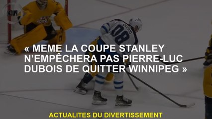 "Même la Coupe Stanley n'empêchera pas Pierre-Luc Dubois de quitter Winnipeg"