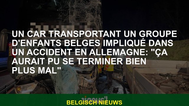 Un entraîneur portant un groupe d'enfants belges impliqués dans un accident en Allemagne: Cela aura