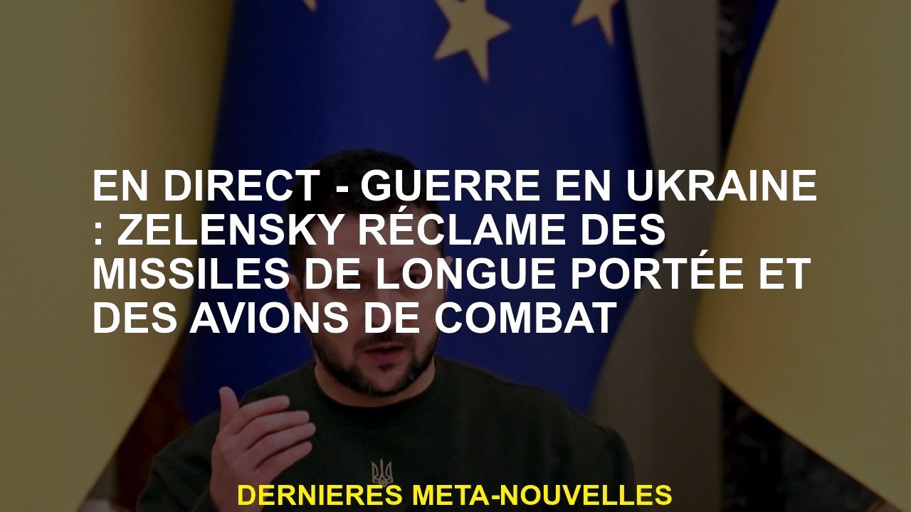 Live - Guerre en Ukraine: Zelensky réclame des missiles à long terme et des avions de combat