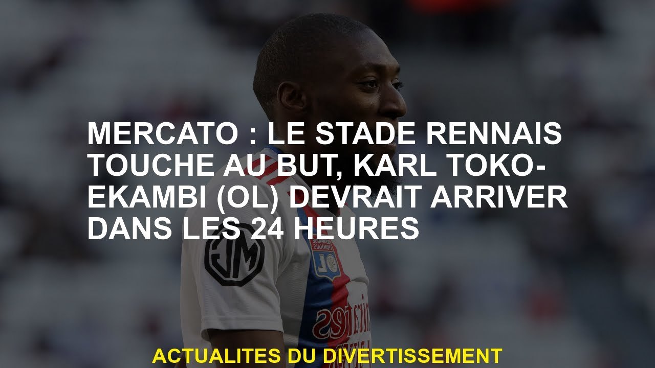 Mercato: Stade Rennais touche le but, Karl Toko-Ekambi  devrait arriver dans les 24 heures
