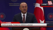 Mevlüt Çavuşoğlu, Pompeo'nun iddialarını yalanladı