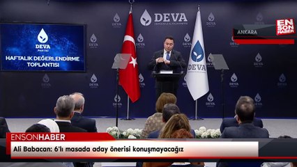 Ali Babacan: 6'lı masada aday önerisi konuşmayacağız