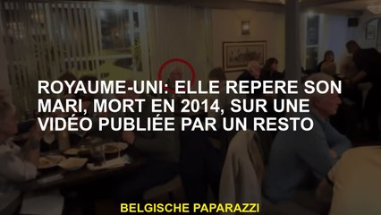 Royaume-Uni: Elle repère son mari, décédé en 2014, sur une vidéo publiée par un restaurant