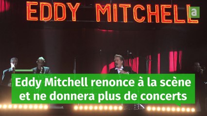 Eddy Mitchell renonce à la scène et ne donnera plus de concerts