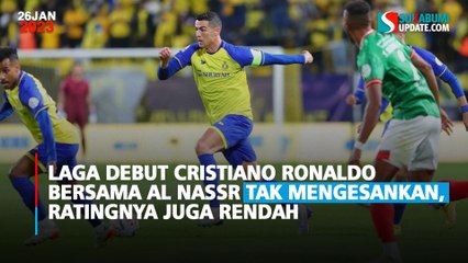 Laga Debut Cristiano Ronaldo Bersama Al Nassr Tak Mengesankan, Ratingnya juga Rendah