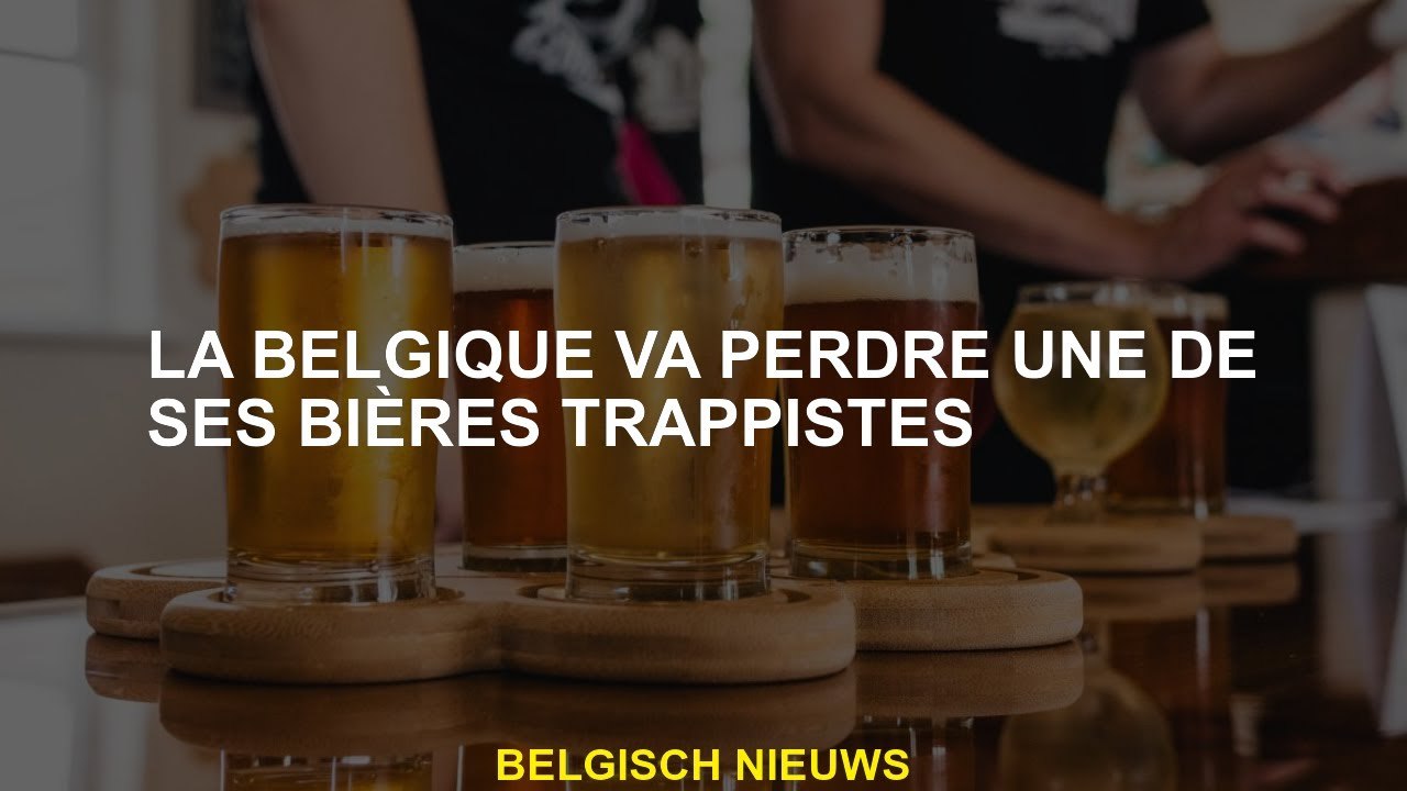 La Belgique perdra l'une de ses bières trappistes