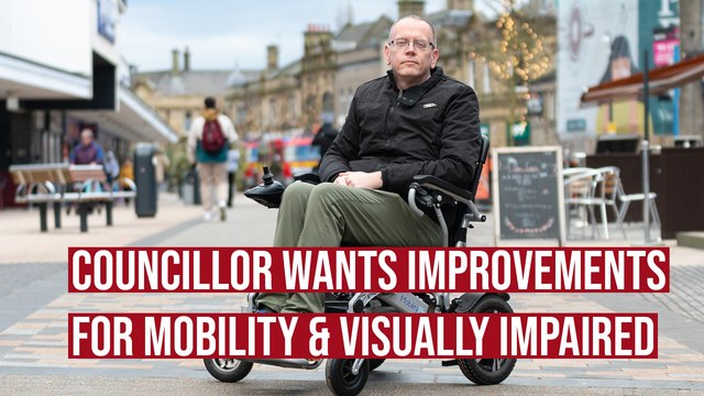 Burnley councillor wants to make Burnley town centre safer for those with mobility and visual impairments