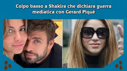 Colpo basso a Shakira che dichiara guerra mediatica con Gerard Piqué