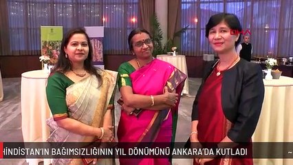 HİNDİSTAN'IN BAĞIMSIZLIĞININ YIL DÖNÜMÜNÜ ANKARA'DA KUTLADI