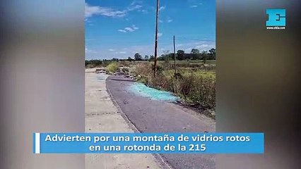 Advierten por una montaña de vidrios rotos en una rotonda de la 215