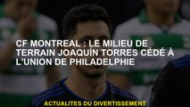 Voir Montréal: le milieu de terrain Joaquín Torres vendu à l'Union de Philadelphie