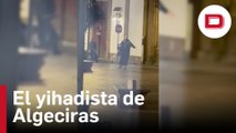 Vídeo: el minuto de terror del yihadista de Algeciras en la Plaza Alta