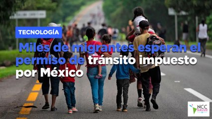 Miles de migrantes esperan el permiso de tránsito impuesto por México
