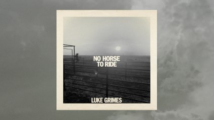 Luke Grimes - No Horse To Ride