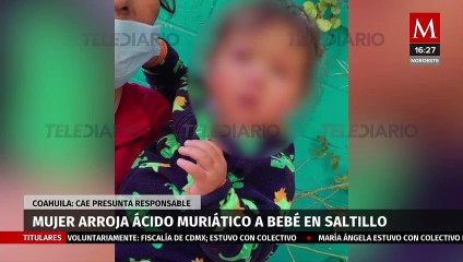En Coahuila, mujer arroja ácido muriático contra una bebé