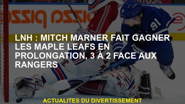 NHL: Mitch Marner sauve les Maple Leafs en prolongation, 3 à 2 contre les Rangers