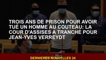 Trois ans de prison pour avoir tué un homme de couteau: le tribunal Assize a décidé de Jean-Yves Ver