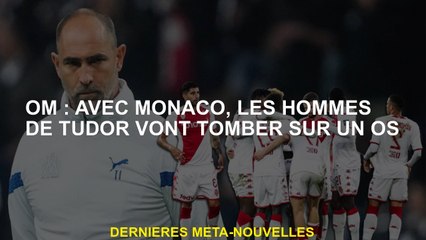 OM: Avec Monaco, les hommes de Tudor rencontreront un os
