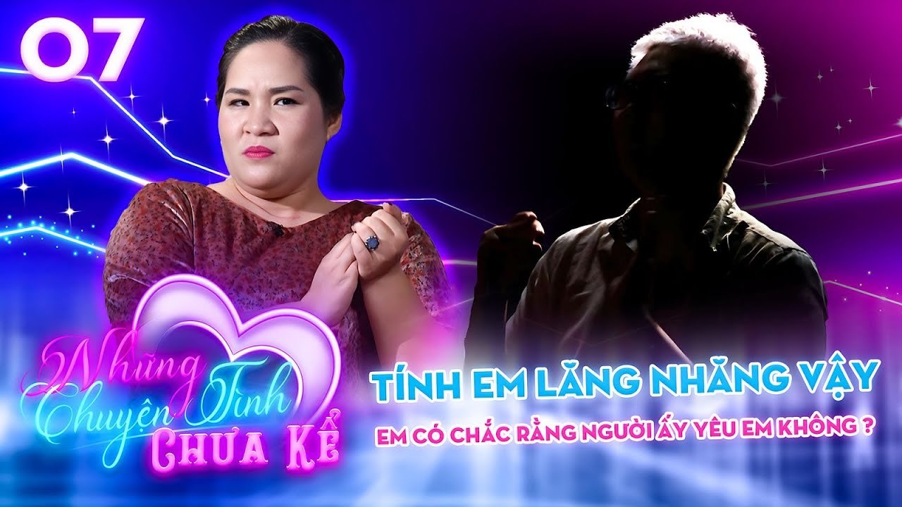 LĂNG NHĂNG thuở MỚI NHÚ và CÁI GIÁ PHẢI TRẢ với mối tình 7 NĂM  Những Chuyện Tình Chưa Kể 07_1080p
