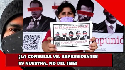 ¡La consulta vs. expresidentes es nuestra, no del INE!