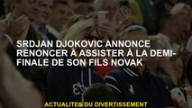 Srdjan Djokovic annonce de renoncer à la demi-finale de son fils Novak