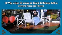 GF Vip, colpo di scena ai danni di Oriana, tutti a correre fuori per l'aereo
