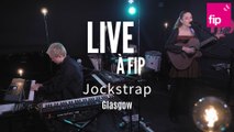 Live à FIP : Jockstrap « Glasgow »