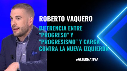 Roberto Vaquero diferencia entre 'progreso' y 'progresismo' y carga contra la nueva izquierda