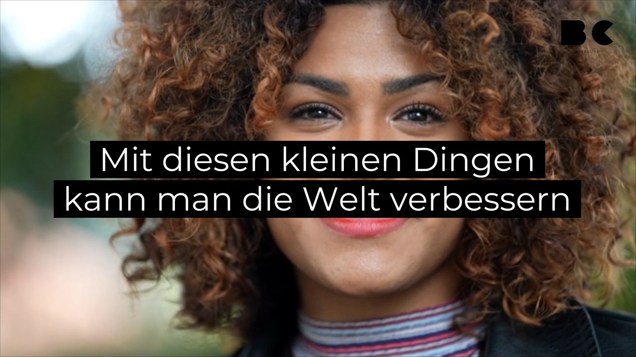 Mit diesen kleinen dingen kann man die welt verbessern
