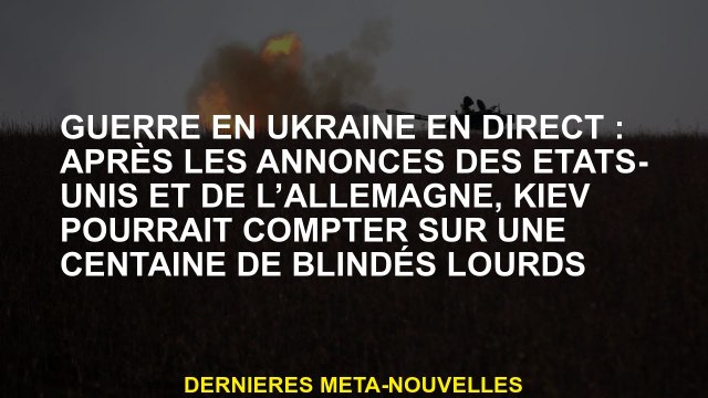Guerre en Ukraine Live: Après les des États-Unis et de l'Allemagne, Kyiv pourrait compter sur une c