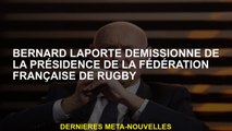 Bernard Laporte démissionne de la présidence de la Fédération française du rugby