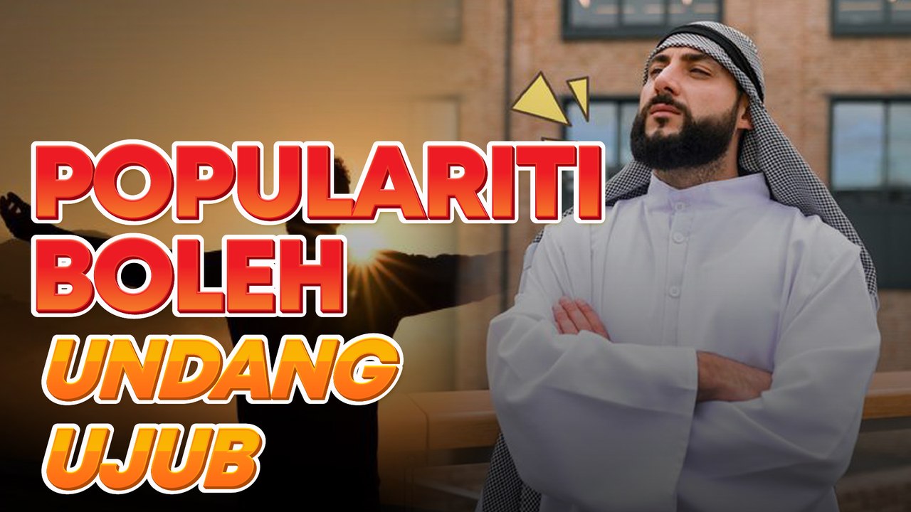 Ada kuasa, popular macam selebriti terus bangga diri… Bahaya kalau ada sifat ujub!