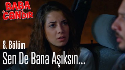 Sen de bana aşıksın... - Baba Candır 8. Bölüm
