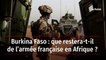 Burkina Faso : que restera-t-il de l’armée française en Afrique ?