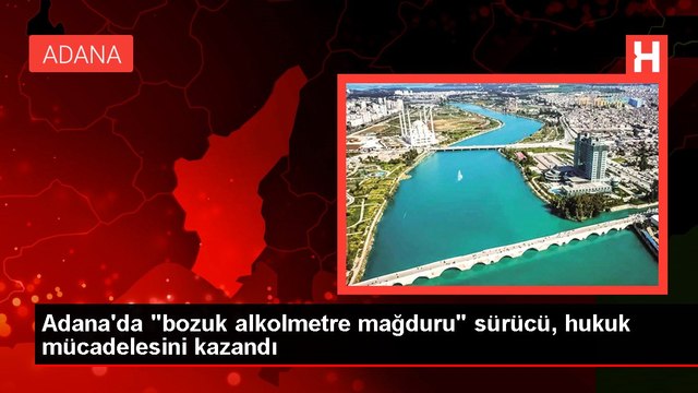 Adana'da bozuk alkolmetre mağduru sürücü, hukuk mücadelesini kazandı