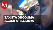 En Colima, retiran gafete y licencia a taxista que fue captado acosando a pasajera
