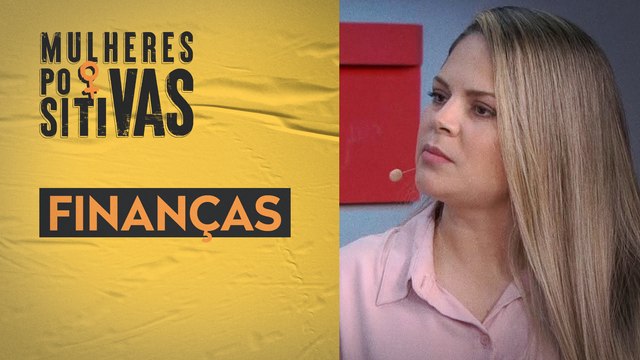 FINANÇAS | Mulheres Positivas - 29/01/2023