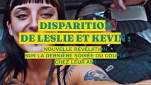 Disparition de Leslie et Kevin : nouvelle révélation sur la dernière soirée du couple chez leur ami