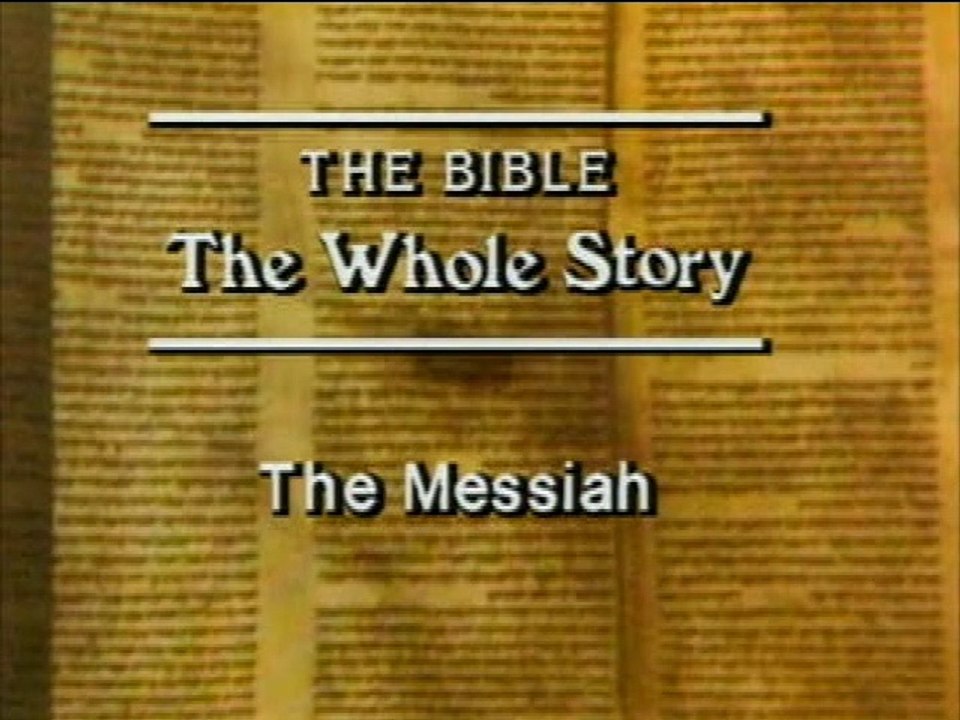 The Bible, The Whole Story - #4 The Messiah, Why Jesus of Nazareth?
