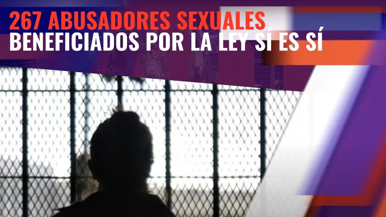 El contador de abusadores sexuales y violadores beneficiarios de la ley sí es sí no para de crecer