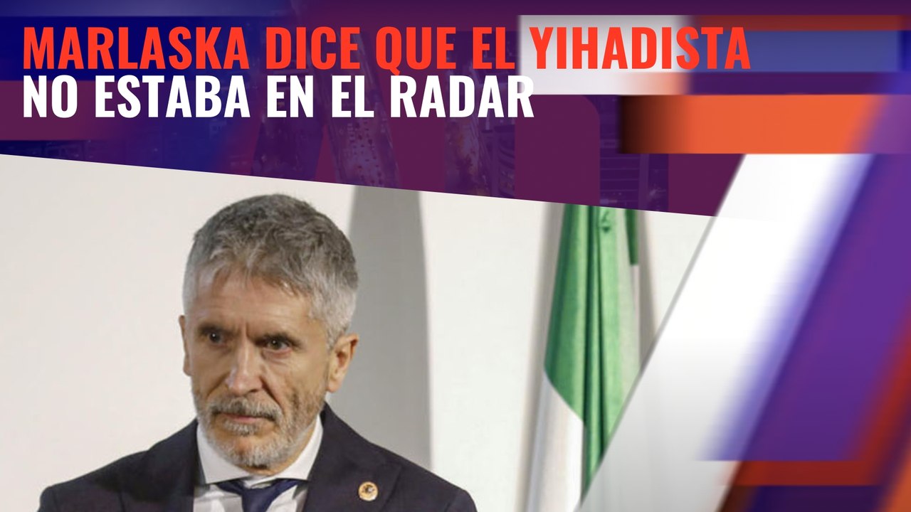 Marlaska dice que el yihadista 'no estaba en el radar' a pesar de que el mismo día del atentado publicaba mensajes radicales en las redes a favor del Estado Islámico