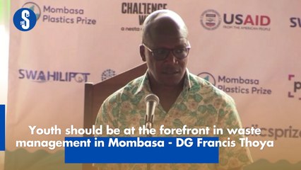 Youth should be at the forefront in waste management in Mombasa - Deputy Governor Francis Thoya