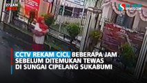 CCTV Rekam Cici, Beberapa Jam Sebelum Ditemukan Tewas di Sungai Cipelang Sukabumi