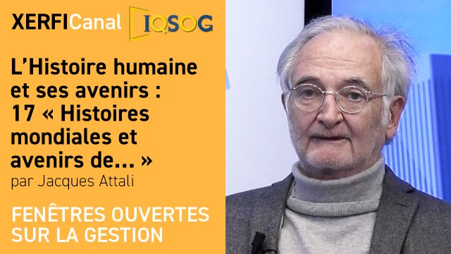 L’Histoire humaine et ses avenirs : 17 « Histoires mondiales et avenirs de… » [Jacques Attali]