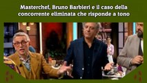 Masterchef, Bruno Barbieri e il caso della concorrente eliminata che risponde a tono