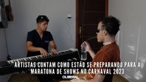 Artistas contam como estão se preparando para a maratona de shows no Carnaval 2023