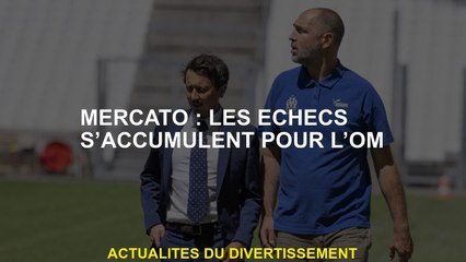 Mercato: les échecs s'accumulent pour OM