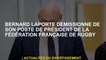 Bernard Laporte démissionne de son poste de président de la Fédération française de rugby